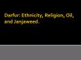 Darfur: Ethnicity, Religion, Oil, and Janjaweed. PowerPoint PPT Presentation