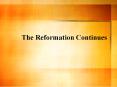 The Reformation Continues PowerPoint PPT Presentation