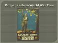Propaganda in World War One PowerPoint PPT Presentation