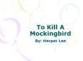 To%20Kill%20A%20Mockingbird PowerPoint PPT Presentation