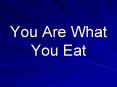 You Are What You Eat PowerPoint PPT Presentation