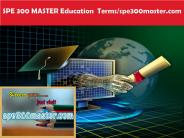 SPE 300 MASTER Education  Terms/spe300master.com