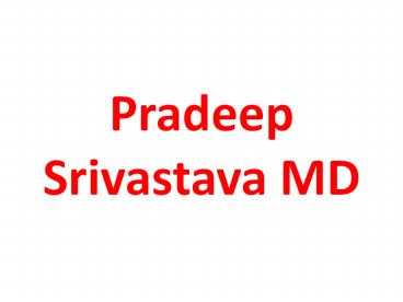 Pradeep Srivastava MD