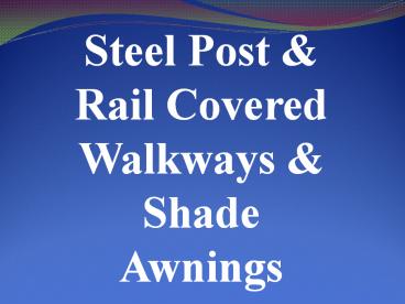Steel Post & Rail Covered Walkways & Shade Awnings