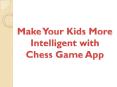 Make Your Kids More Intelligent with Chess Game App PowerPoint PPT Presentation