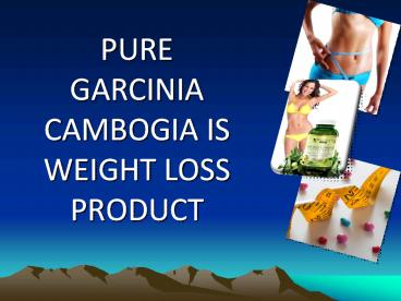 Pure Garcinia Cambogia Is Weight Loss Product