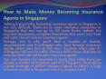 How to Make Money Becoming Insurance Agents in Singapore PowerPoint PPT Presentation