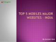Top 5 Mobiles websites PowerPoint PPT Presentation