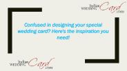Confused in Designing Your Special Wedding Card