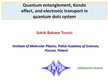 Quantum entanglement, Kondo effect, and electronic transport in quantum dots system (Sahib Babaee Tooski)