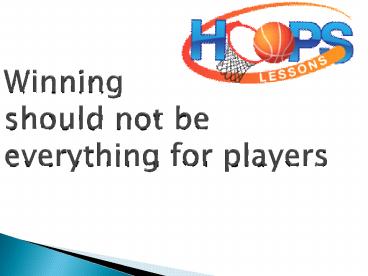 Winning should not be everything for players