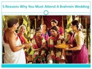 5 reasons why you must attend a brahmin wedding
