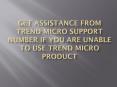 Get Assistance from Trend Micro Support Number if You Are Unable To Use Trend Micro Product PowerPoint PPT Presentation