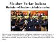 Matthew Parker Indiana - Bachelor of Business Administration (1) PowerPoint PPT Presentation
