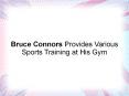 Bruce Connors Provides Various Sports Training at His Gym PowerPoint PPT Presentation