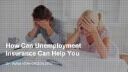 How Can Unemployment Insurance Can Help You