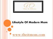 Lifestyle Of Modern Mom - www.theitmom.com