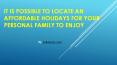 It Is Possible To Locate An Affordable Holidays For Your Personal Family To Enjoy.pptx PowerPoint PPT Presentation