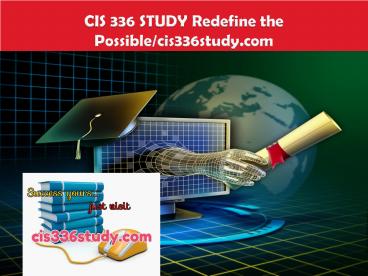 CIS 336 STUDY Redefine the Possible/cis336study.com