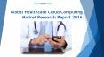 Global Healthcare Cloud Computing Market Research Report 2016 PowerPoint PPT Presentation