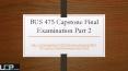 UOP E Tutors | BUS 475 Capstone Final Examination Part 2 PowerPoint PPT Presentation