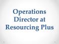 Operations Director at Resourcing Plus PowerPoint PPT Presentation