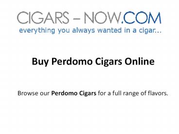 Buy Perdomo Cigars Online At Cigars-Now.Com