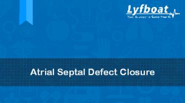 Atrial Septal Defect Closure- Lyfboat