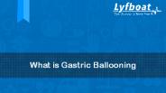What is Gastric Ballooning- Lyfboat