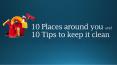 10 Place around you and 10 Tips to keep it clean PowerPoint PPT Presentation