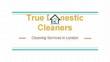 True Domestic Cleaners in London