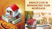 Reduce Cost In Refinancing Your Mortgage