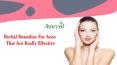 Herbal Remedies For Acne That Are Really Effective