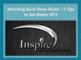 Marching Band Show Music – 5 Tips to Get Better Of It PowerPoint PPT Presentation