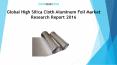 Global High Silica Cloth Aluminum Foil Market Research Report 2016 PowerPoint PPT Presentation