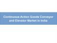 Continuous-Action Goods Conveyor and Elevator Market in India PowerPoint PPT Presentation