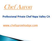 Professional Private Chef Napa Valley CA- www.chefaaronhodge.com