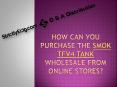 How Can You Purchase The Smok TFV4 Tank Wholesale from Online Stores PowerPoint PPT Presentation