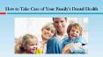 How to Take Care of Your Family’s Dental Health PowerPoint PPT Presentation