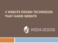 5 Website Design Techniques that Harm the Website PowerPoint PPT Presentation
