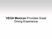 VEGA Mexican Provides Great Dining Experience