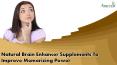 Natural Brain Enhancer Supplements To Improve Memorizing Power PowerPoint PPT Presentation