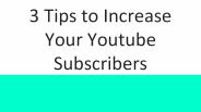 3 Tips to Increase Your YouTube Subscribers