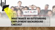 What makes an Outstanding Employment Background Checks