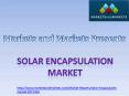 Solar Encapsulation Market (1) PowerPoint PPT Presentation