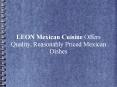 LEON Mexican Cuisine Offers Quality, Reasonably Priced Mexican Dishes PowerPoint PPT Presentation