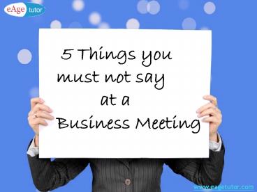 5 Things you must not say at a Business Meeting