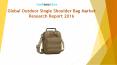 Global Outdoor Single Shoulder Bag Market Research Report 2016 PowerPoint PPT Presentation