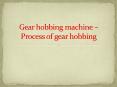 Gear Hobbing Machine PowerPoint PPT Presentation