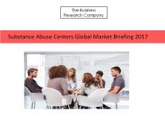 Substance Abuse Centers Global Market Briefing 2017